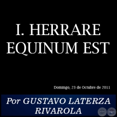I. HERRARE EQUINUM EST - Por GUSTAVO LATERZA RIVAROLA - Domingo, 23 de Octubre de 2011